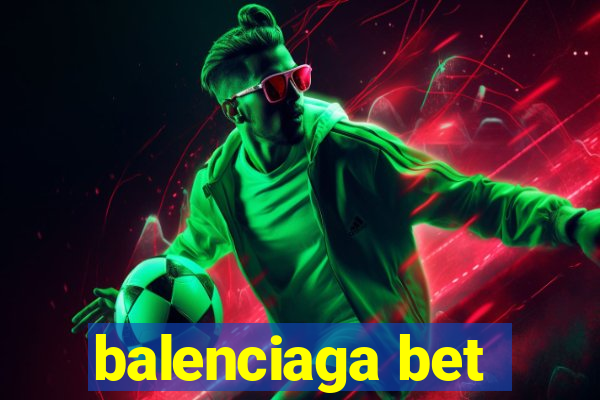 balenciaga bet